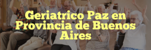 Geriatrico Paz en Provincia de Buenos Aires