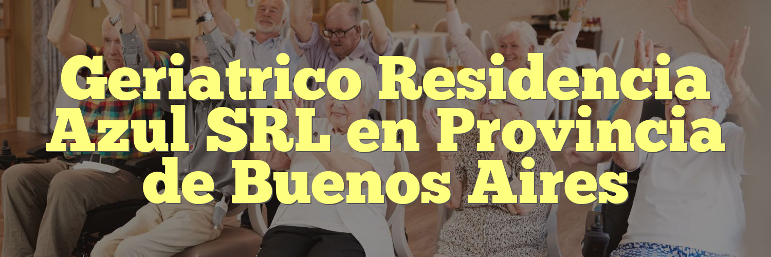 Geriatrico Residencia Azul SRL en Provincia de Buenos Aires