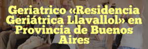 Geriatrico «Residencia Geriátrica Llavallol» en Provincia de Buenos Aires