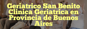 Geriatrico San Benito Clinica Geriatrica en Provincia de Buenos Aires