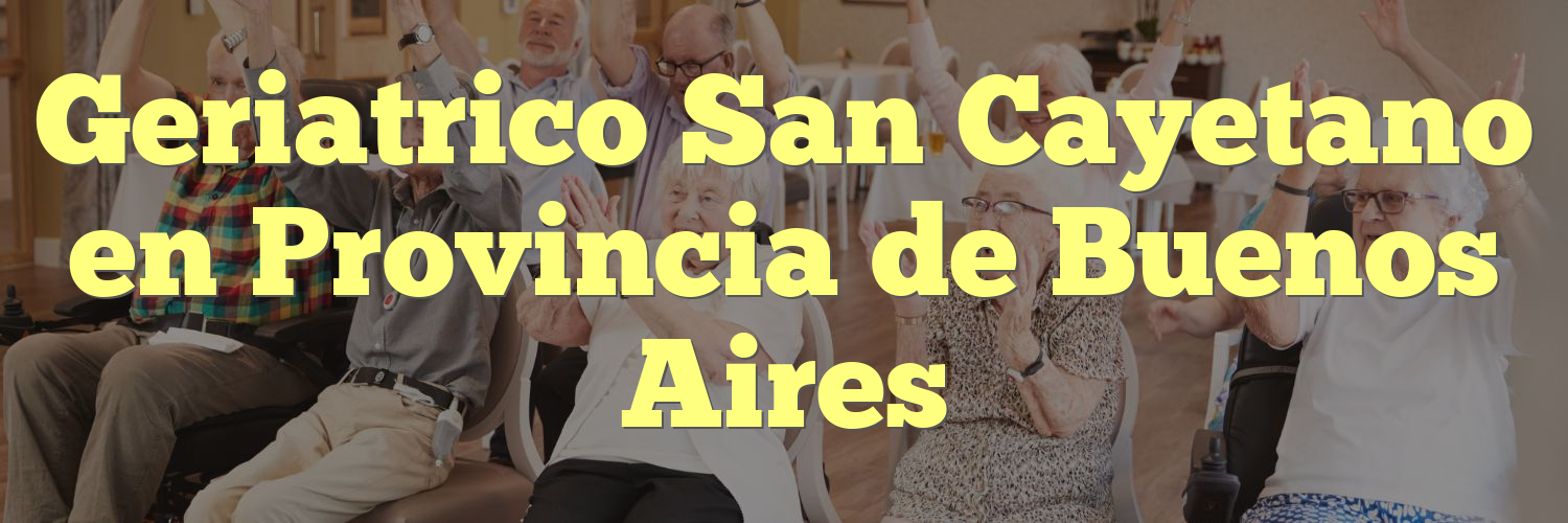 Geriatrico San Cayetano en Provincia de Buenos Aires