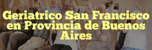 Geriatrico San Francisco en Provincia de Buenos Aires