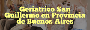 Geriatrico San Guillermo en Provincia de Buenos Aires