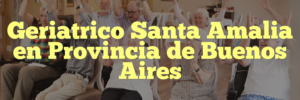 Geriatrico Santa Amalia en Provincia de Buenos Aires