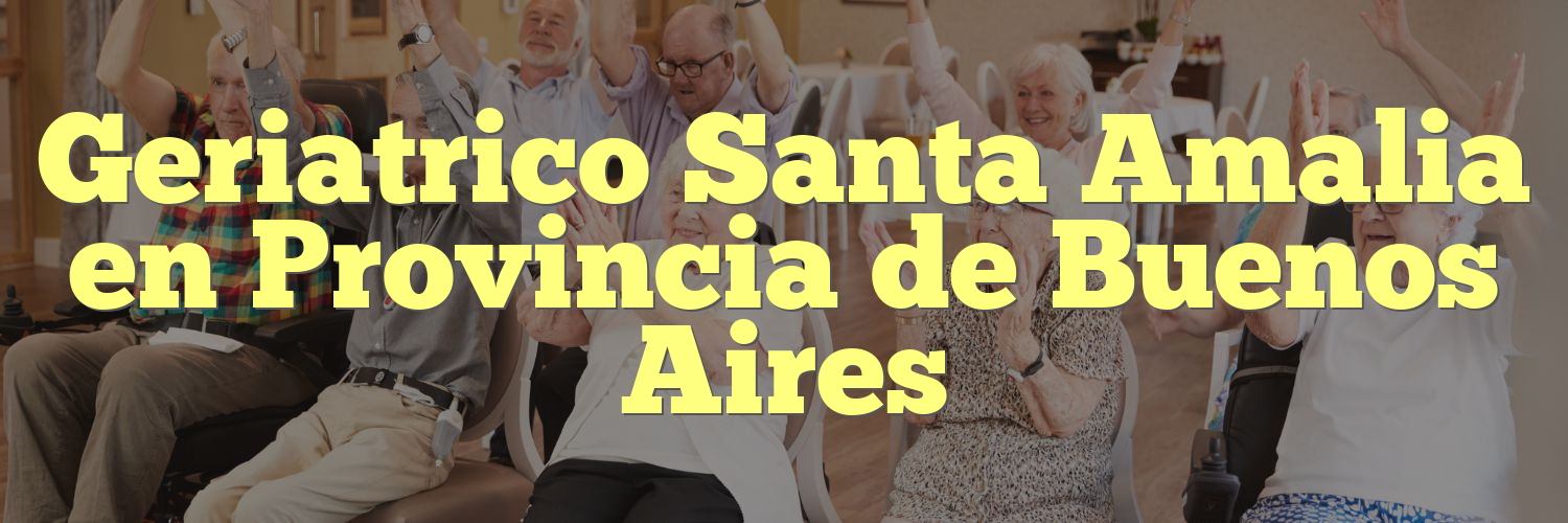 Geriatrico Santa Amalia en Provincia de Buenos Aires