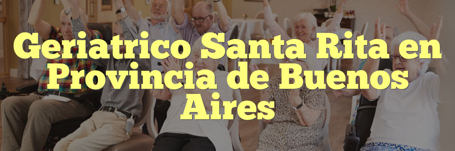 Geriatrico Santa Rita en Provincia de Buenos Aires