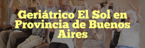 Geriátrico El Sol en Provincia de Buenos Aires