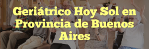 Geriátrico Hoy Sol en Provincia de Buenos Aires