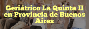 Geriátrico La Quinta II en Provincia de Buenos Aires