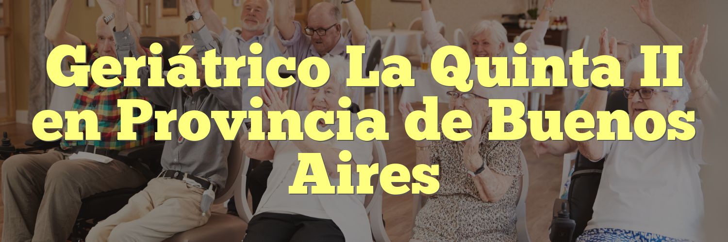 Geriátrico La Quinta II en Provincia de Buenos Aires
