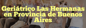 Geriátrico Las Hermanas en Provincia de Buenos Aires