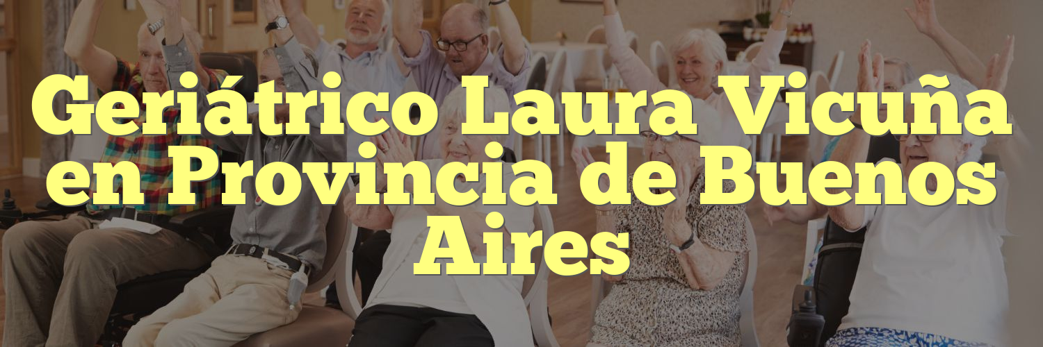 Geriátrico Laura Vicuña en Provincia de Buenos Aires