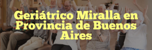 Geriátrico Miralla en Provincia de Buenos Aires