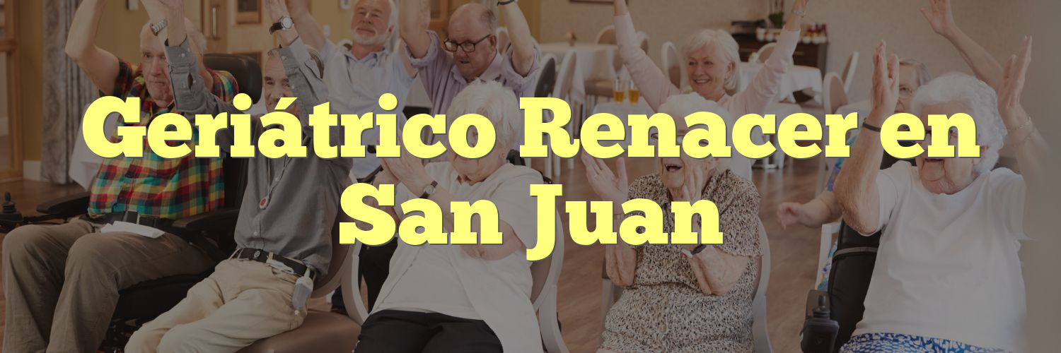 Geriátrico Renacer en San Juan