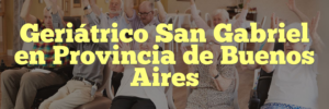 Geriátrico San Gabriel en Provincia de Buenos Aires