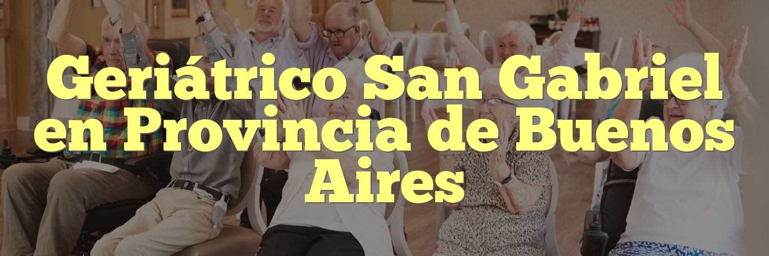 Geriátrico San Gabriel en Provincia de Buenos Aires