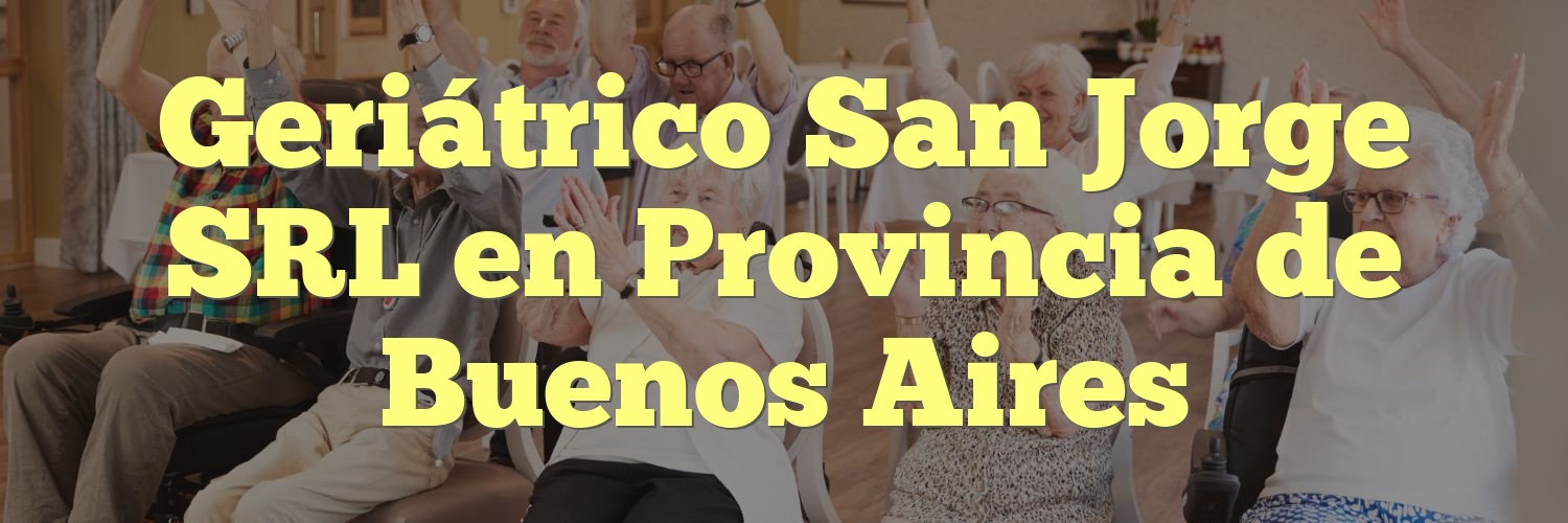 Geriátrico San Jorge SRL en Provincia de Buenos Aires