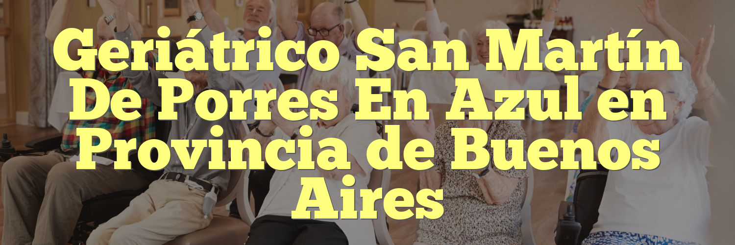 Geriátrico San Martín De Porres En Azul en Provincia de Buenos Aires