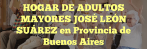 HOGAR DE ADULTOS MAYORES JOSÉ LEÓN SUÁREZ en Provincia de Buenos Aires