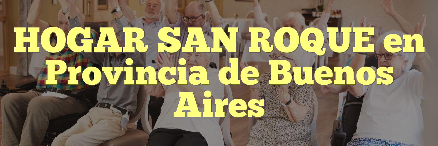 HOGAR SAN ROQUE en Provincia de Buenos Aires