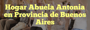Hogar Abuela Antonia en Provincia de Buenos Aires