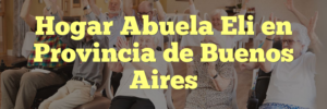 Hogar Abuela Eli en Provincia de Buenos Aires