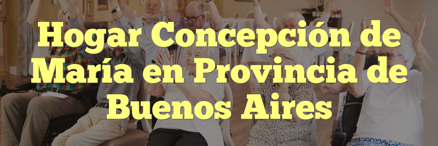 Hogar Concepción de María en Provincia de Buenos Aires