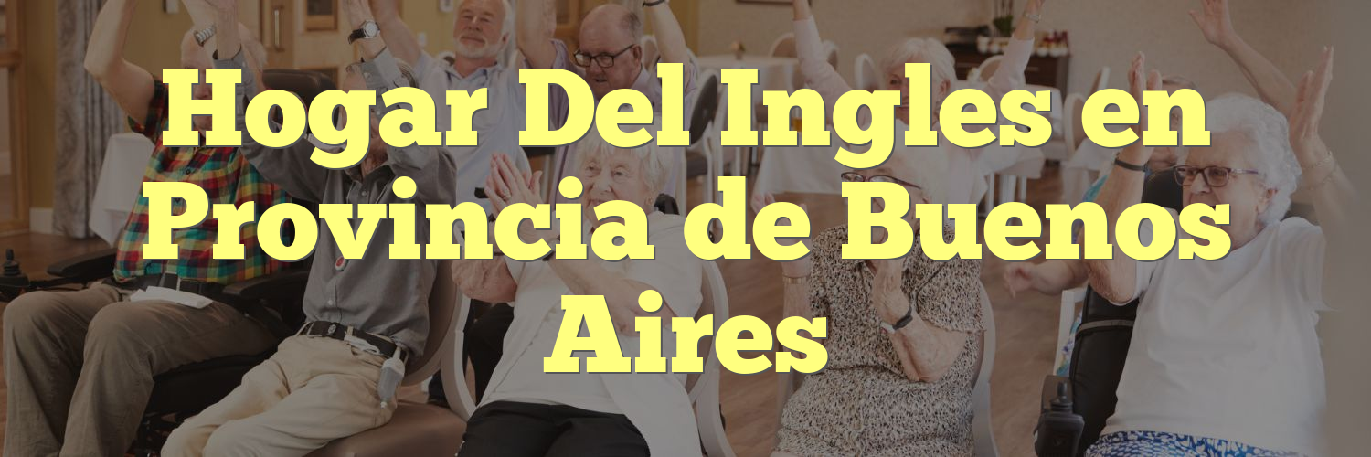 Hogar Del Ingles en Provincia de Buenos Aires