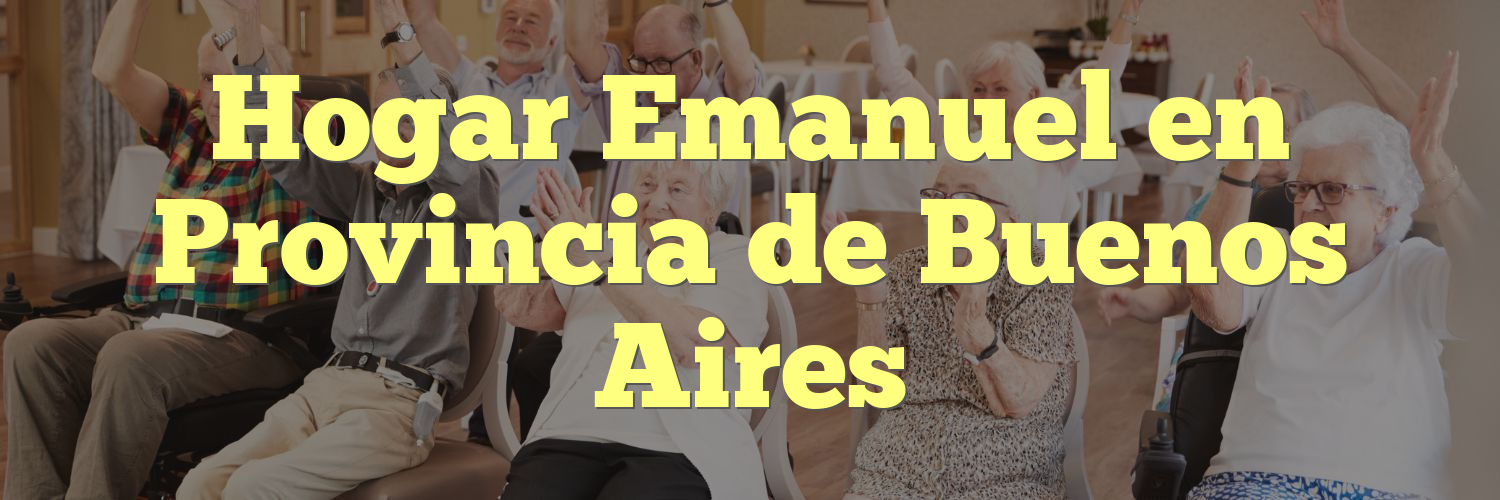 Hogar Emanuel en Provincia de Buenos Aires