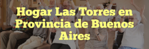 Hogar Las Torres en Provincia de Buenos Aires