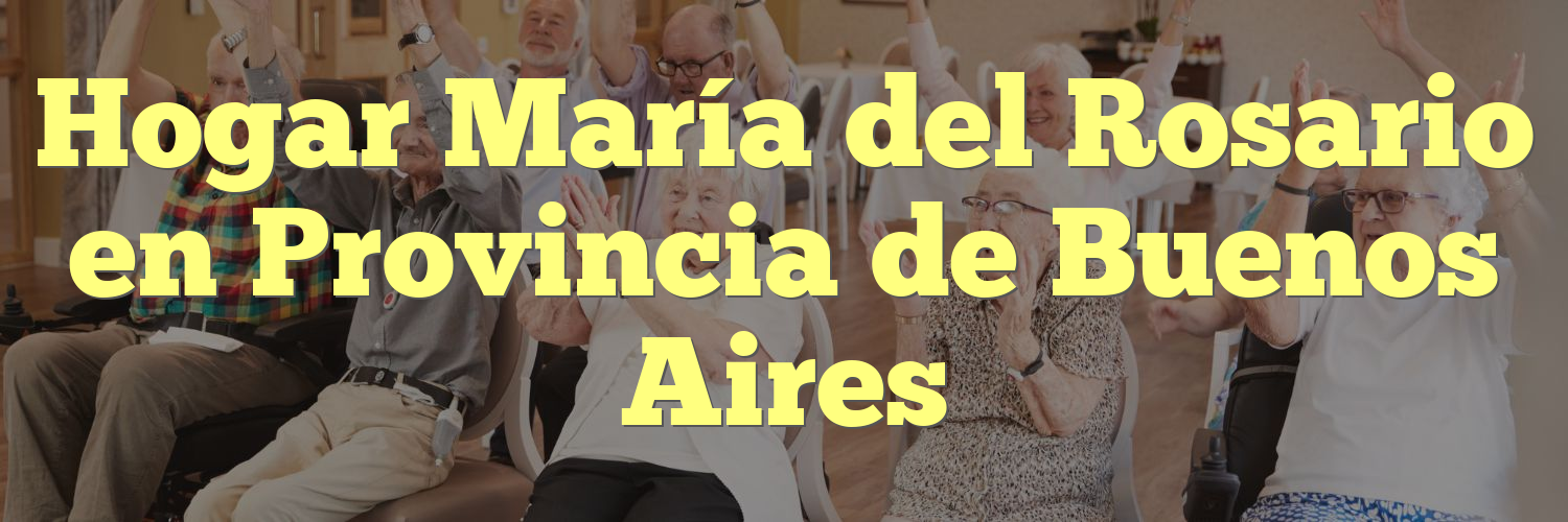Hogar María del Rosario en Provincia de Buenos Aires