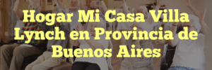 Hogar Mi Casa Villa Lynch en Provincia de Buenos Aires