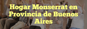 Hogar Monserrat en Provincia de Buenos Aires