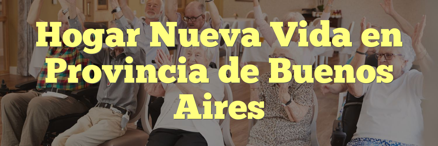 Hogar Nueva Vida en Provincia de Buenos Aires