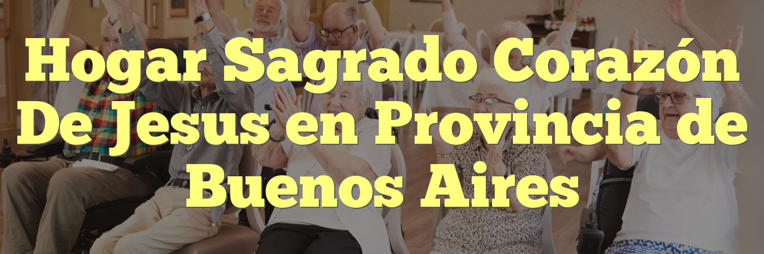 Hogar Sagrado Corazón De Jesus en Provincia de Buenos Aires