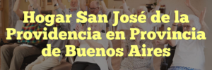 Hogar San José de la Providencia en Provincia de Buenos Aires