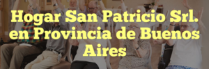 Hogar San Patricio Srl. en Provincia de Buenos Aires