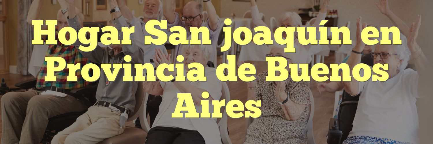 Hogar San joaquín en Provincia de Buenos Aires