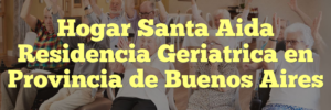 Hogar Santa Aida Residencia Geriatrica en Provincia de Buenos Aires