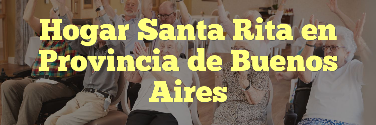 Hogar Santa Rita en Provincia de Buenos Aires