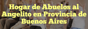 Hogar de Abuelos al Angelito en Provincia de Buenos Aires