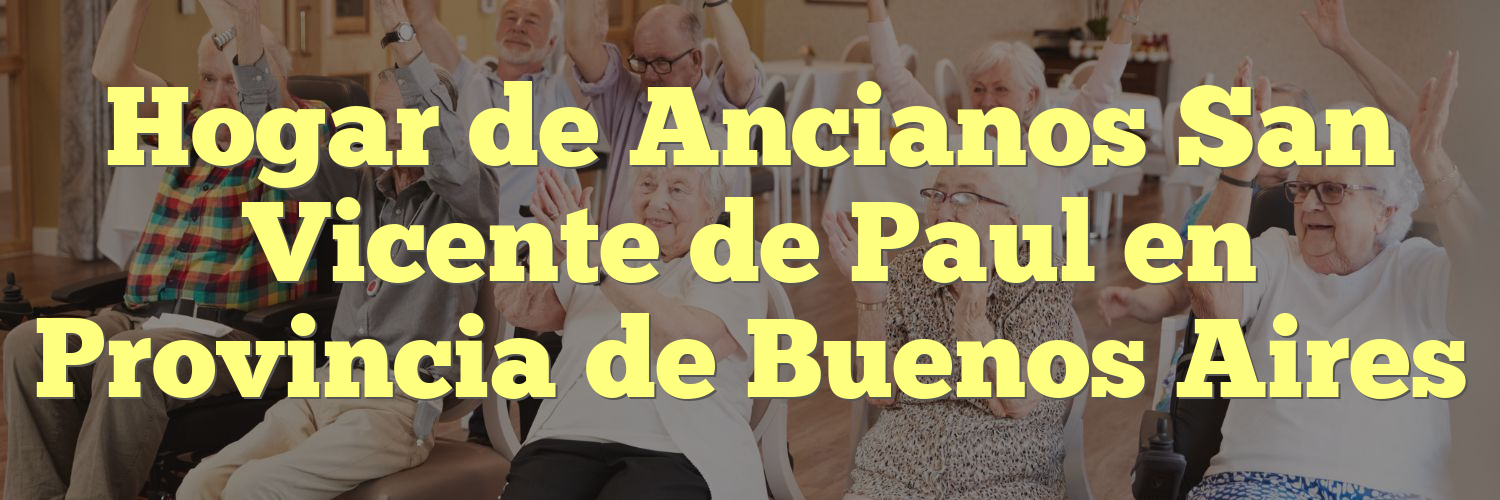 Hogar de Ancianos San Vicente de Paul en Provincia de Buenos Aires