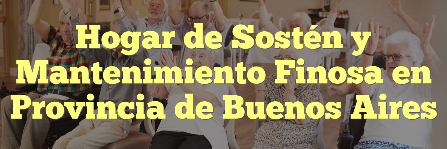 Hogar de Sostén y Mantenimiento Finosa en Provincia de Buenos Aires