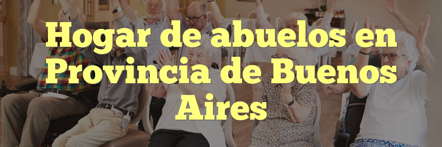 Hogar de abuelos en Provincia de Buenos Aires
