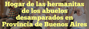 Hogar de las hermanitas de los abuelos desamparados en Provincia de Buenos Aires
