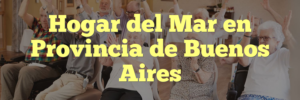 Hogar del Mar en Provincia de Buenos Aires