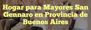 Hogar para Mayores San Gennaro en Provincia de Buenos Aires