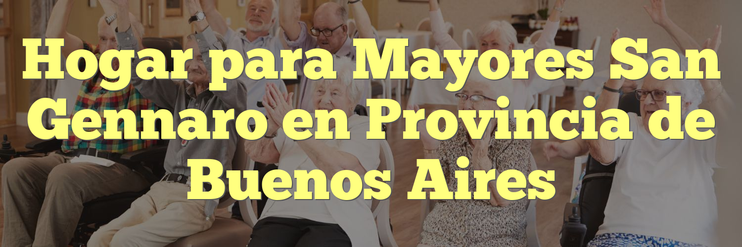 Hogar para Mayores San Gennaro en Provincia de Buenos Aires