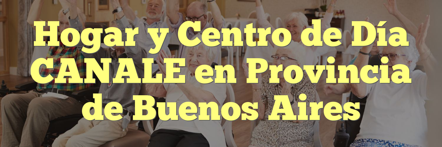 Hogar y Centro de Día CANALE en Provincia de Buenos Aires