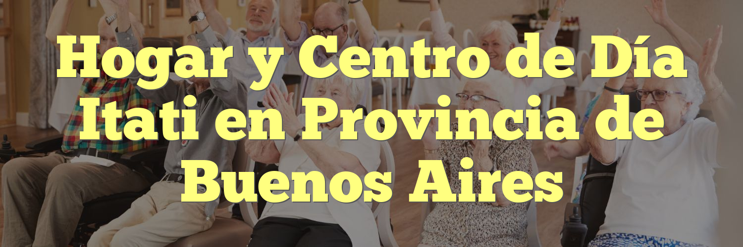 Hogar y Centro de Día Itati en Provincia de Buenos Aires